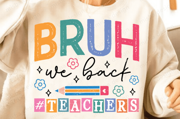 Bruh We Back Teachers Png,Back to School: A Designer's Guide