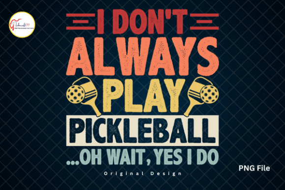 I Don’t Always Play Pickleball PNG Shirt: The Ultimate Sporty Design